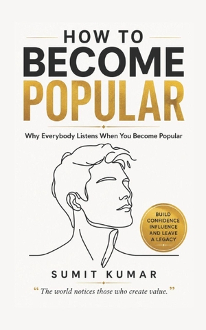 Kumar, Sumit / Sumit Kumar. HOW TO BECOME POPULAR - Why Everybody Listens When You Become Popular. Independently published, 2026.