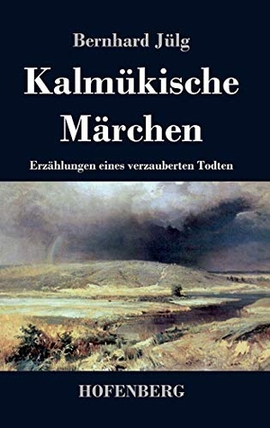 Bernhard Jülg. Kalmükische Märchen - Erzählungen eines verzauberten Todten. Hofenberg, 2014.