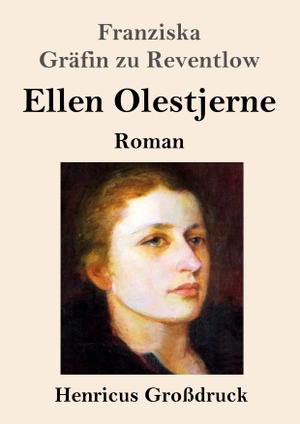 Reventlow, Franziska Gräfin zu. Ellen Olestjerne (Großdruck) - Roman. Henricus, 2020.