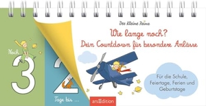 Der Kleine Prinz. Wie lange noch? Dein Countdown für besondere Anlässe - Für die Schule, Feiertage, Ferien und Geburtstage. Ars Edition GmbH, 2025.