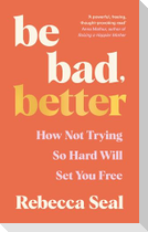 Be Bad, Better