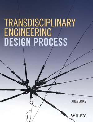 Ertas, Atila. Transdisciplinary Engineering Design Process. John Wiley & Sons, 2018.
