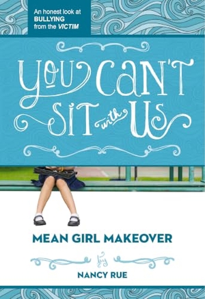 Rue, Nancy N. You Can't Sit with Us - An Honest Look at Bullying from the Victim. Tommy Nelson, 2014.