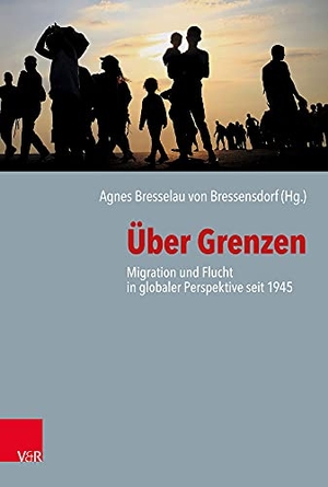 Bressensdorf, Agnes Bresselau von (Hrsg.). Über Grenzen - Migration und Flucht in globaler Perspektive seit 1945. Vandenhoeck + Ruprecht, 2019.