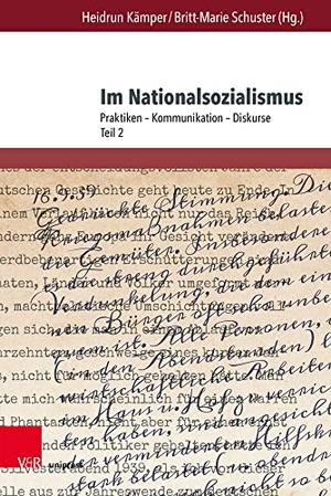 Kämper, Heidrun / Britt-Marie Schuster (Hrsg.). Im Nationalsozialismus - Praktiken - Kommunikation - Diskurse. Teil 2. V & R Unipress GmbH, 2022.