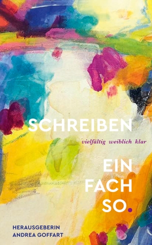 Goffart, Andrea. Schreiben - einfach so - vielfältig. weiblich. klar.. tredition, 2025.