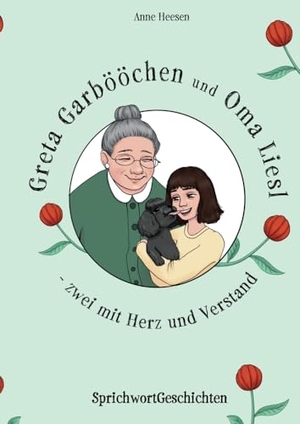 Heesen, Anne. Greta Garbööchen und Oma Liesl - zwei mit Herz und Verstand! - SprichwortGeschichten Ein Lese- und Vorlesebuch für Junge und ... Junggebliebene. tredition, 2021.