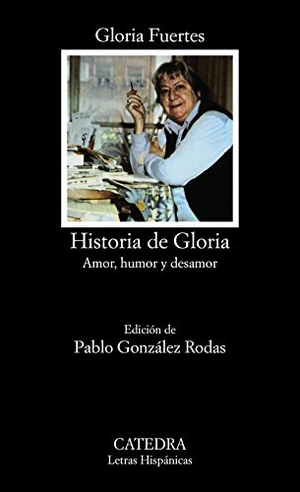 Fuertes, Gloria. Historia de Gloria : (amor, humor y desamor). Ediciones Cátedra, 1983.