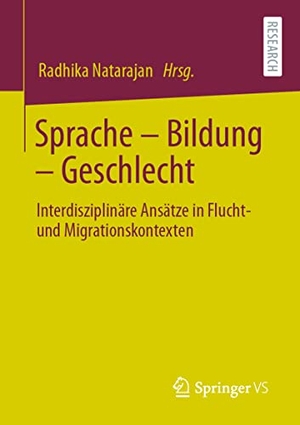 Natarajan, Radhika (Hrsg.). Sprache ¿ Bildung ¿ Geschlecht - Interdisziplinäre Ansätze in Flucht- und Migrationskontexten. Springer Fachmedien Wiesbaden, 2021.