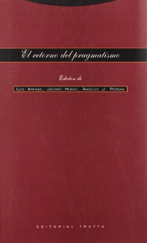 Arenas Llopis, Luis. El retorno del pragmatismo. Editorial Trotta, S.A., 2001.