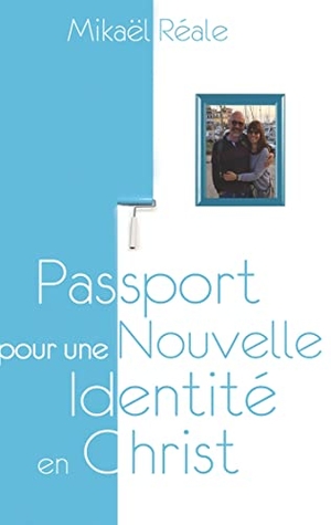 Réale, Mikael. Passport pour une Nouvelle Identité en Christ. Books on Demand, 2016.