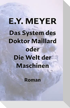 Das System des Doktor Maillard oder Die Welt der Maschinen