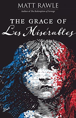 Rawle, Matt. The Grace of Les Miserables. Abingdon Press, 2019.