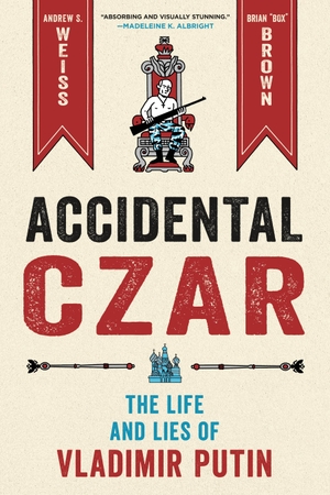 Weiss, Andrew S. Accidental Czar - The Life and Lies of Vladimir Putin. 23rd Street Books, 2022.