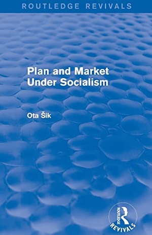 Sik, Ota. Plan and Market Under Socialism. Taylor & Francis Ltd (Sales), 2019.