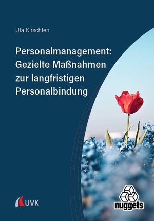 Kirschten, Uta. Personalmanagement: Gezielte Maßnahmen zur langfristigen Personalbindung. Uvk Verlag, 2024.