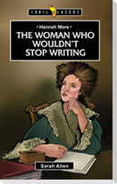 Hannah More: The Woman Who Wouldn't Stop Writing