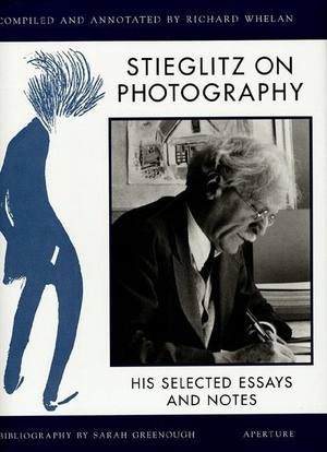 Stieglitz, Alfred / Whelan, Richard et al. Stieglitz on Photography - His Selected Essays and Notes. Aperture-IPS, 2005.