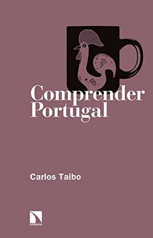 Taibo Arias, Carlos. Comprender Portugal. Los Libros de la Catarata, 2018.