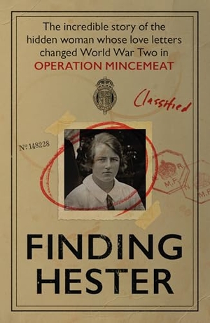 Wolff, Claudia Caplan / Edwards, Erin et al. Finding Hester - The Incredible Story Of The Hidden Woman Whose Love Letters Changed World War II In Operation Mincemeat. Reach plc, 2025.