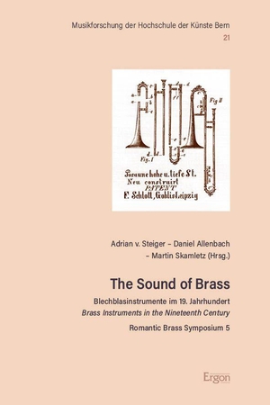 Steiger, Adrian von / Daniel Allenbach et al (Hrsg.). The Sound of Brass - Blechblasinstrumente im 19. Jahrhundert / Brass Instruments in the Nineteenth Century. Romantic Brass Symposium 5. Nomos Verlags GmbH, 2026.