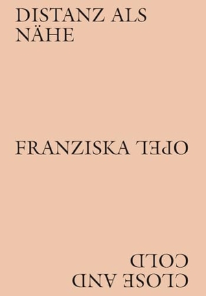 Koch, Corinna / Nina Lucia Groß & Raphael Dillhof et al. Franziska Opel - Distanz als Nähe / Close and Cold. Dr. Cantz'sche Verlagsges, 2024.