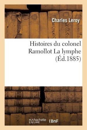 Leroy-C. Histoires du colonel Ramollot La lymphe. Hachette Livre, 2018.