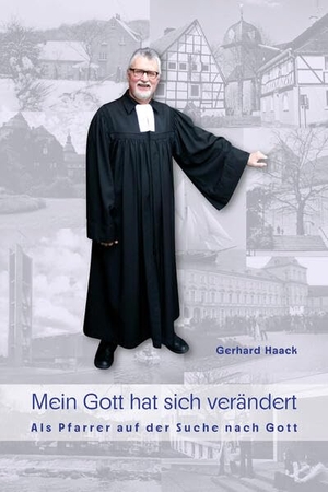 Haack, Gerhard. Mein Gott hat sich verändert - Als Pfarrer auf der Suche nach Gott. Bergischer Verlag, 2023.