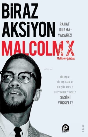 X, Malcolm. Biraz Aksiyon - Rahat Durmayacagiz. Pinar Yayinlari, 2018.