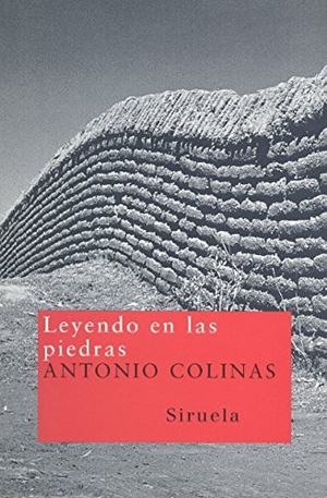 Colinas, Antonio. Leyendo en las piedras. Siruela, 2006.