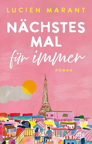 Marant, Lucien. Nächstes Mal für immer - Roman | Eine Liebesgeschichte der besonderen Art - für alle Fans der Netflix-Serie ¿Emily in Paris¿. dtv Verlagsgesellschaft, 2026.