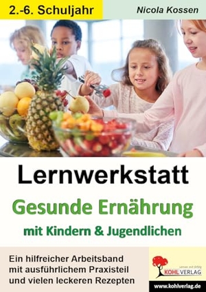 Kossen, Nicola. Lernwerkstatt Gesunde Ernährung mit Kindern und Jugendlichen - Ein hilfreicher Arbeitsband mit ausführlichem Praxisteil und vielen leckeren Rezepten. Kohl Verlag, 2020.