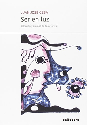 Ceba, Juan José / Sara Torres. Ser en luz. Saltadera, 2017.