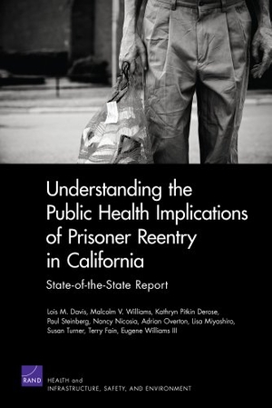 Davis, Lois M / Williams, Eugene et al. Understanding the Public Health Implications of Prisoner Reentry in California - State-Of-The-State Report. RAND Corporation, 2011.