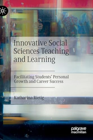 Rietig, Katharina. Innovative Social Sciences Teaching and Learning - Facilitating Students' Personal Growth and Career Success. Springer Nature Switzerland, 2024.