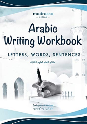 de Kerdoret, Soulayman. Arabic Writing Workbook - Alphabet, Words, Sentences¿Learn to write Arabic with this large and colorful handwriting workbook. For adults and kids 6+.. Madrassa online LLC, 2020.