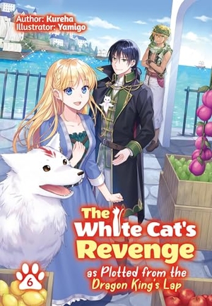 Kureha. The White Cat's Revenge as Plotted from the Dragon King's Lap: Volume 6 (Light Novel) - Volume 6. Yen Press, 2023.