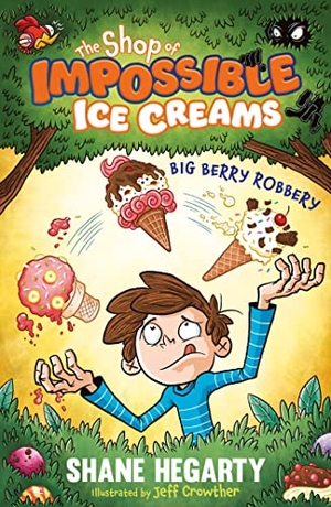 Hegarty, Shane. The Shop of Impossible Ice Creams: Big Berry Robbery - Book 2. Hachette Children's Group, 2023.