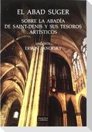 El Abad Suger : sobre la abadía de Saint-Denis y sus tesoros artísticos