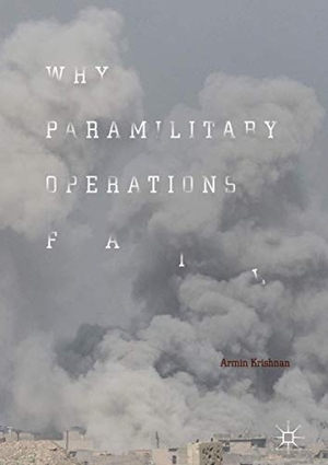 Krishnan, Armin. Why Paramilitary Operations Fail. Springer International Publishing, 2018.