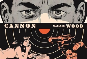 Wood, Wallace / Steve Ditko. Cannon. Fantagraphics Books, 2018.