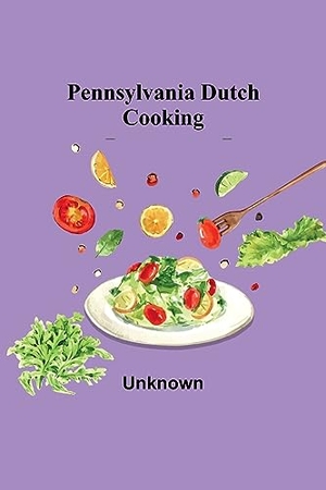 Unknown. Pennsylvania Dutch Cooking. Alpha Editions, 2023.