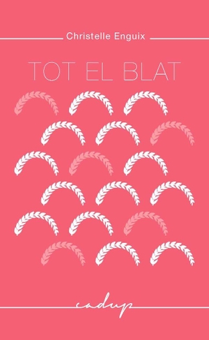 Vallès, Tina / Enguix Morant, Christelle et al. Tot el blat. Godall Edicions SL, 2016.