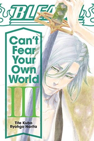Narita, Ryohgo. Bleach - Can't Fear Your Own World, Vol. 3. Simon & Schuster UK Ltd, 2021.