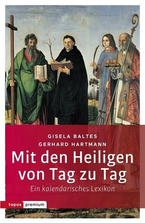 Baltes, Gisela / Gerhard Hartmann. Mit den Heiligen von Tag zu Tag - Ein kalendarisches Lexikon. Topos, Verlagsgem., 2019.