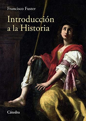 Fuster, Francisco. Introducción a la historia. Ediciones Cátedra, 2020.