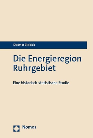Bleidick, Dietmar. Die Energieregion Ruhrgebiet - Eine historisch-statistische Studie. Nomos Verlags GmbH, 2023.
