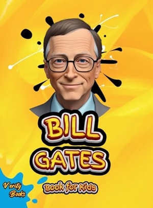 Books, Verity. BILL GATES BOOK FOR KIDS - The ultimate biography of Bill Gates for young tech kids. Verity Books, 2023.