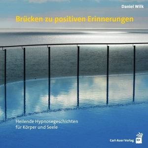Wilk, Daniel. Brücken zu positiven Erinnerungen - Heilende Hypnosegeschichten für Körper und Seele. Auer-System-Verlag, Carl, 2017.