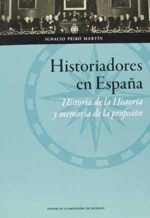 Peiró Martín, Ignacio. Historiadores en España : historia de la historia y memoria de la profesión. Prensas de la Universidad de Zaragoza, 2013.